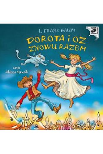Okładka książki Dorota i Oz znowu razem / [Dokument dźwiękowy] / L. Frank Baum ; [przeł. Stefania Wortman].
