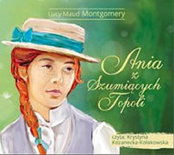 Okładka książki Ania z Szumiących Topoli/ [Dokument dźwiękowy] / Lucy Maud Montgomery ; przełożyła Jolanta Bartosik.