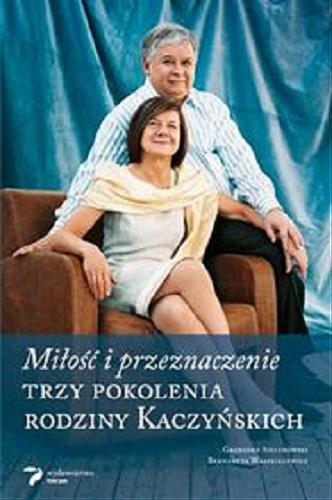 Okładka książki Miłość i przeznaczenie : historia rodziny Kaczyńskich / Grzegorz Sieczkowski, Bernardeta Waszkielewicz.