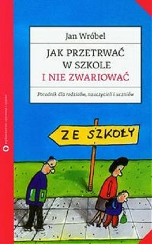 Okładka książki  Jak przetrwać w szkole i nie zwariować : poradnik dla rodziców, nauczycieli i uczniów  2