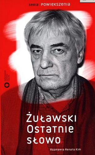 Okładka książki Ostatnie słowo / z Andrzejem Żuławskim rozmawia Renata Kim.