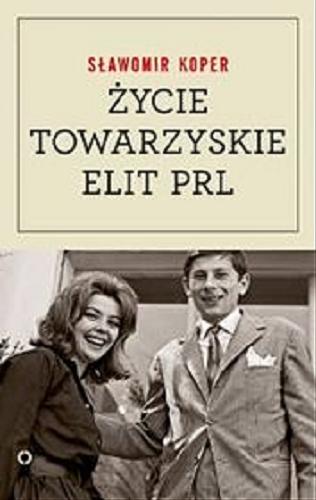 Okładka książki Życie towarzyskie elit PRL [E-book] / Sławomir Koper.