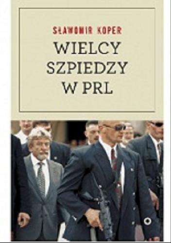 Okładka książki Wielcy szpiedzy w PRL / Sławomir Koper