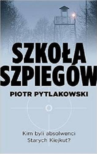 Okładka książki Szkoła szpiegów / Piotr Pytlakowski.