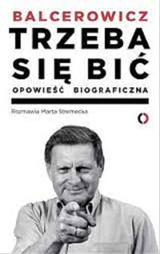Okładka książki Trzeba się bić : [opowieść biograficzna] / Leszek Balcerowicz, rozmawia Marta Stremecka.