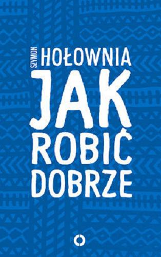 Okładka książki Jak robić dobrze / Szymon Hołownia.