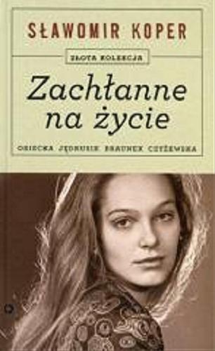 Okładka książki Zachłanne na życie : [Osiecka, Jędrusik, Braunek, Czyżewska] / Sławomir Koper.