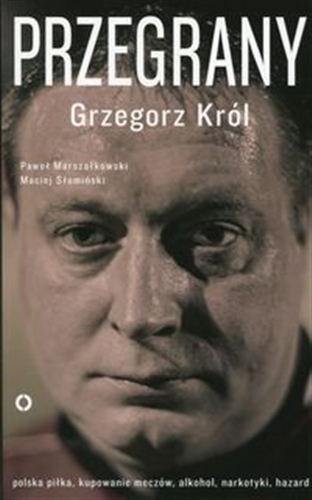 Okładka książki Przegrany / Grzegorz Król, Paweł Marszałkowski, Maciej Słomiński.