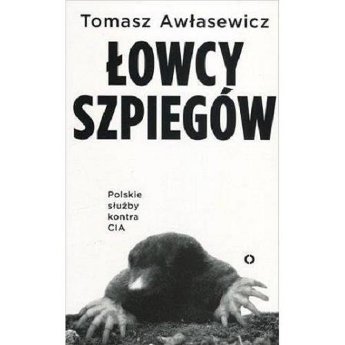 Okładka książki Łowcy szpiegów : polskie służby kontra CIA / Tomasz Awłasewicz.