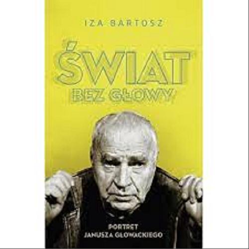 Okładka książki  Świat bez głowy : portret Janusza Głowackiego  1