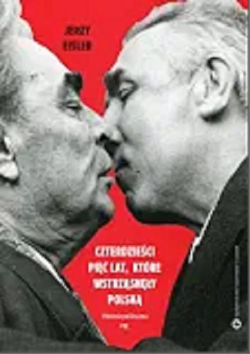 Okładka książki Czterdzieści pięć lat, które wstrząsnęły Polską : historia polityczna 1944-1989 / Jerzy Eisler.