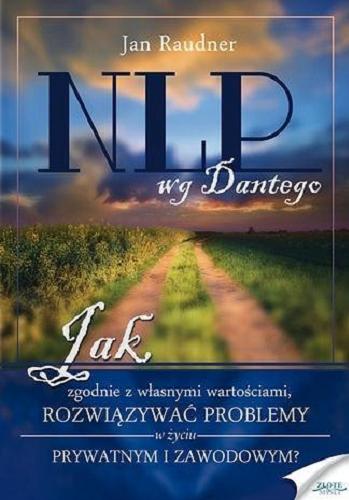 Okładka książki NLP wg Dantego : jak, zgodnie z własnymi wartościami, rozwiązywać problemy w życiu prywatnym i zawodowym / Jan Raudner.