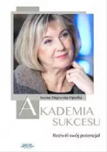 Okładka książki Akademia sukcesu : rozwiń swój potencjał / Iwona Majewska-Opiełka.