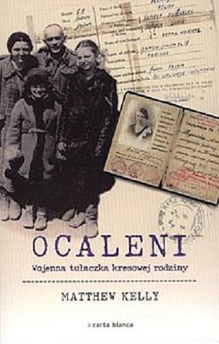 Okładka książki Ocaleni : wojenna tułaczka kresowej rodziny / Matthew Kelly ; tł. Maciej Miłkowski.