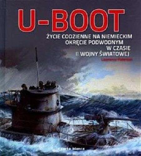 Okładka książki  U-Boot : życie codzienne na niemieckim okręcie podwodnym w czasie II wojny światowej  2