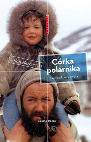 Okładka książki Córka polarnika : zapiski z krańca świata / Kari Herbert ; tłumaczenie Maciej Miłkowski.
