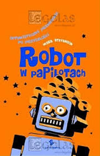 Okładka książki Robot w papilotach : optymistyczny przewodnik po przyszosci / Mark Stevenson ; t. Wioletta Karkucinska, Julita Mastalerz.