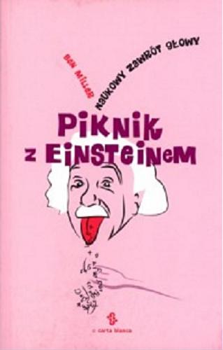 Okładka książki Piknik z Einsteinem : naukowy zawrót głowy / Ben Miller ; tł. [z ang.] Adam Bukowski, Jacek Środa.