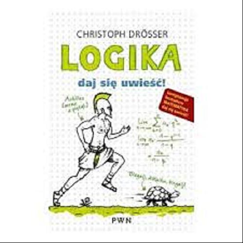 Okładka książki Logika : daj się uwieść! / Christoph Drösser ; [tł. Danuta Serwotka].
