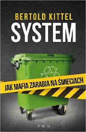 Okładka książki System : jak mafia zarabia na śmieciach / Bertold Kittel.