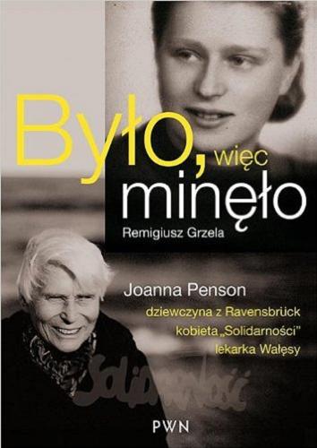 Okładka książki Było, więc minęło : Joanna Penson - dziewczyna z Ravensbrück, kobieta 