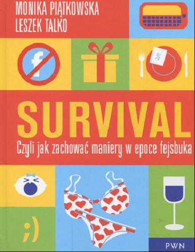 Okładka książki Survival czyli jak zachować maniery w epoce fejsbuka / Monika Piątkowska, Leszek Talko.