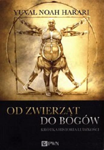 Okładka książki Od zwierząt do bogów : krótka historia ludzkości / Yuval Noah Harari ; tł. Justyn Hunia.