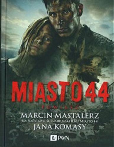 Okładka książki Miasto 44 / Marcin Mastalerz ; na podst. scen. Jana Komasy.