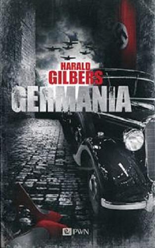 Okładka książki Germania / Harald Gilbers ; z języka niemieckiego przełożyła Agnieszka Hofmann.