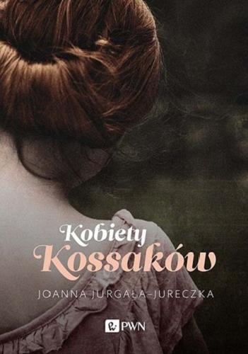 Okładka książki Kobiety Kossaków / Joanna Jurgała-Jureczka.