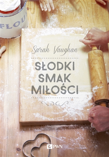 Okładka książki Słodki smak miłości / Sarah Vaughan ; z języka angielskiego przełożyła Ewa Górczyńska.