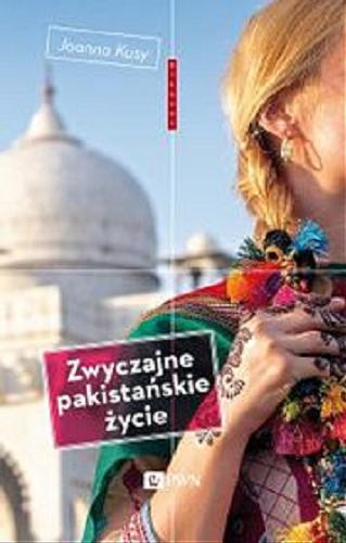 Okładka książki Zwyczajne pakistańskie życie [E-book] / Joanna Kusy.