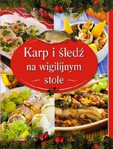 Okładka książki Karp i śledź na wigilijnym stole / [oprac. przepisów Kinga Czechowska, Ewelina Wochnik, Beata Woźniak].