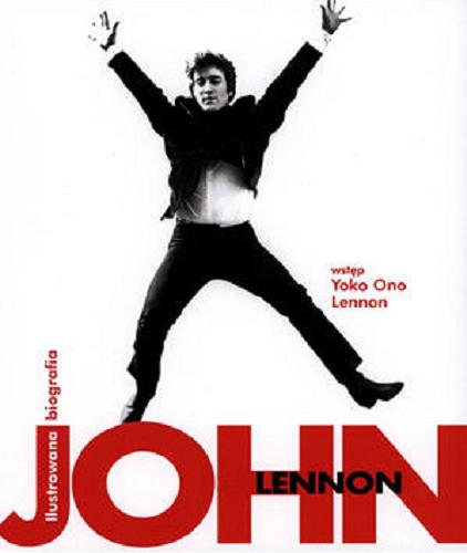 Okładka książki John Lennon / [wstęp Yoko Ono Lennon ; tekst John Blaney ; przekł. Anna Zdziemborska].