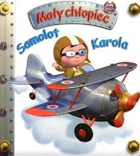 Okładka książki Samolot Karola / pomysł Nathalie Bélineau ; il. Alexis Nesme ; tekst Emilie Beaumont ; tł. Magdalena Staroszczyk.