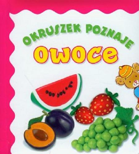 Okładka książki Okruszek poznaje owoce / ilustracje z plasteliny Jola Czarnecka, ilustracje misia Okruszka Elżbieta Śmietanka-Combik.