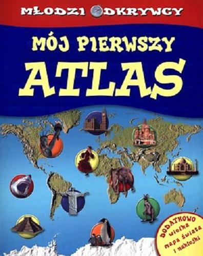 Okładka książki Mój pierwszy atlas : młodzi odkrywcy / Brian Williams ; konsultacja Keith Lye ; [tł. i konsultacja Weronika Berezowska, Jan Bolanowski].
