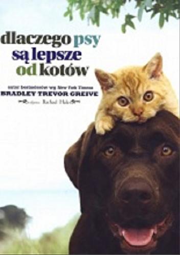 Okładka książki Dlaczego psy są lepsze od kotów / Bradley Trevor Greive ; zdj. Rachael Hale.