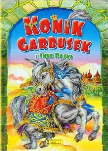 Okładka książki Konik Garbusek i inne bajki / [red. i adapt. tekstu Andrzej Gordziejewski ; il. Jolanta Adamus-Ludwikowska].