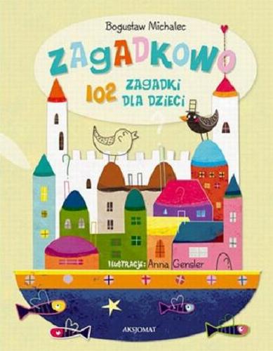 Okładka książki Zagadkowo : 102 zagadki dla dzieci / Bogusław Michalec ; il. Anna Gensler.