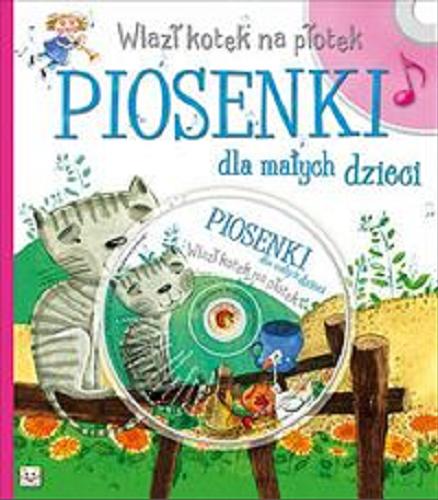 Okładka książki Wlazł kotek na płotek : Piosenki dla małych dzieci / Joanna Bernat, Józefa Toruń-Czernek.