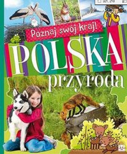 Okładka książki Poznaj swój kraj! : polska przyroda / Aleksandra Stańczewska, Joanna Kuryjak ; ilustracje Jolanta Adamus, Tomasz Samojlik.