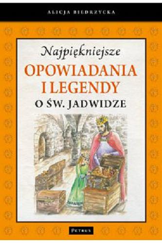 Okładka książki Najpiękniejsze opowiadania i legendy o św. Jadwidze / Alicja Biedrzycka ; ilustracja na okładce Halina Nowakowska.