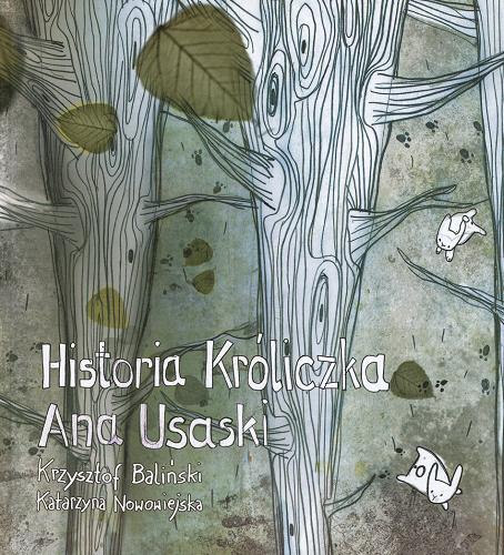 Okładka książki Historia króliczka Ana Usaski / Krzysztof Baliński ; il. Katarzyna Nowowiejska.