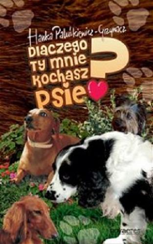 Okładka książki Dlaczego ty mnie kochasz, Psie? / Hanka Paluśkiewicz.