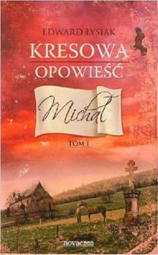 Okładka książki Kresowa opowieść. T. 1, Michał / Edward Łysiak.