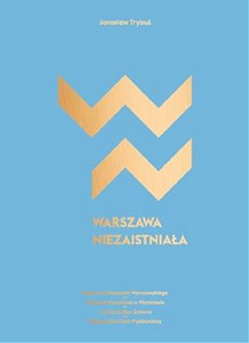 Okładka książki  Warszawa niezaistniała : niezrealizowane projekty urbanistyczne i architektoniczne Warszawy dwudziestolecia międzywojennego  3