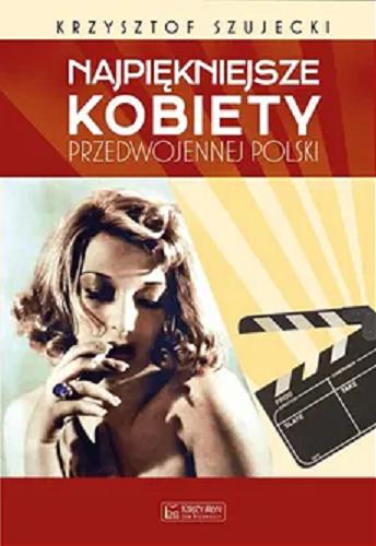 Okładka książki Najpiękniejsze kobiety przedwojennej Polski / Krzysztof Szujecki.
