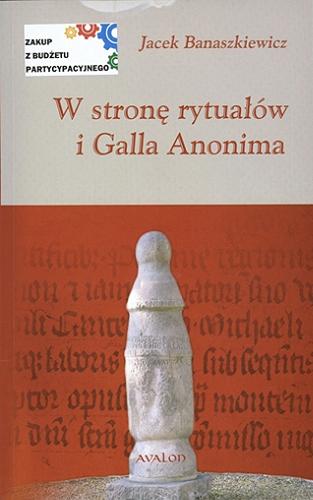 Okładka książki  W stronę rytuałów i Galla Anonima  2