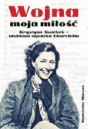 Okładka książki Wojna moja miłość / Madeleine Masson ; przełożył Wojciech M. Próchniewicz.